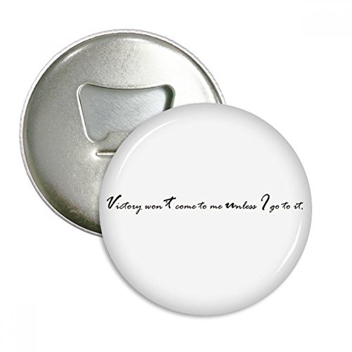 DIYthinker Zitat Sieg Wird Mir Nicht Kommen, Wenn Ich zu ihm Runde Flaschenöffner Magnete Abzeichen-Knopf 3Pcs Geschenk Gehen Silber