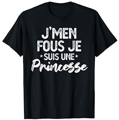J'men fous je suis une princesse T-Shirt
