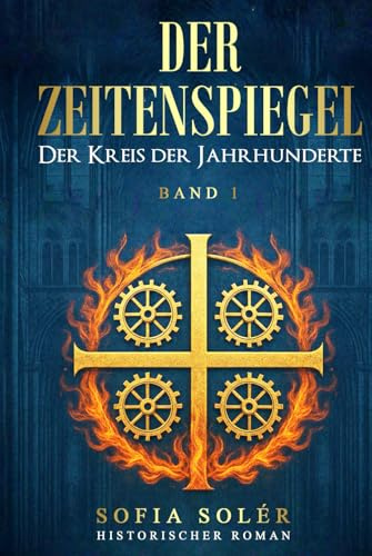 Der Zeitenspiegel - Der Kreis der Jahrhunderte: Auftakt der epischen Serie über Magie, Mittelalter und Zeitreise – ein historisches Abenteuer, das Grenzen sprengt (Band 1).