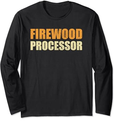 Firewood Processor Lumberjack Dad Fathers Day Long Sleeve T-Shirt