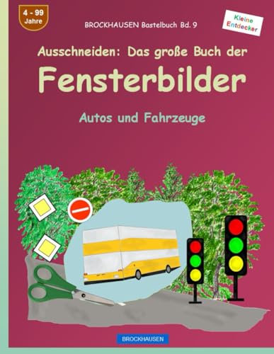 Das große Buch der Fensterbilder: BROCKHAUSEN Autos und Fahrzeuge. BROCKHAUSEN Bastelbuch Band 5. Kleine Entdecker. 4 - 99 Jahre.