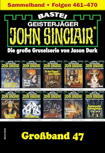 John Sinclair Großband 47: Folgen 461-470 in einem Sammelband