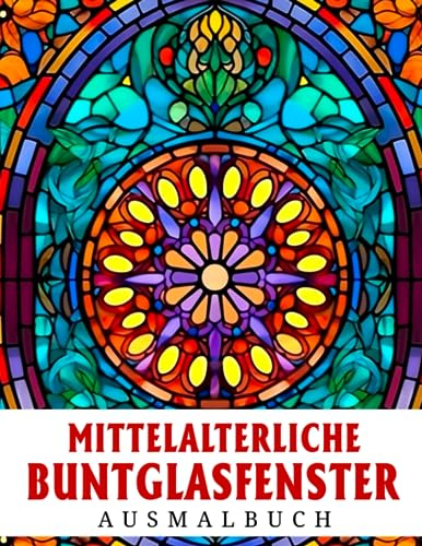 Mittelalterliche Buntglasfenster Ausmalbuch: Atemberaubende und hochwertige Fenster-Designs Malvorlagen für Jugendliche und Erwachsene zum Spaß haben ... Jugendliche Erwachsene Entspannung)