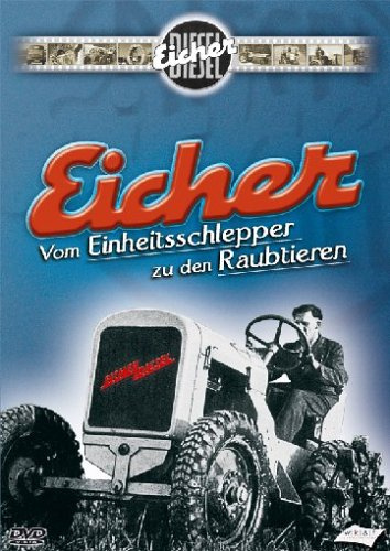 Eicher - Vom Einheitsschlepper zu den Raubtieren