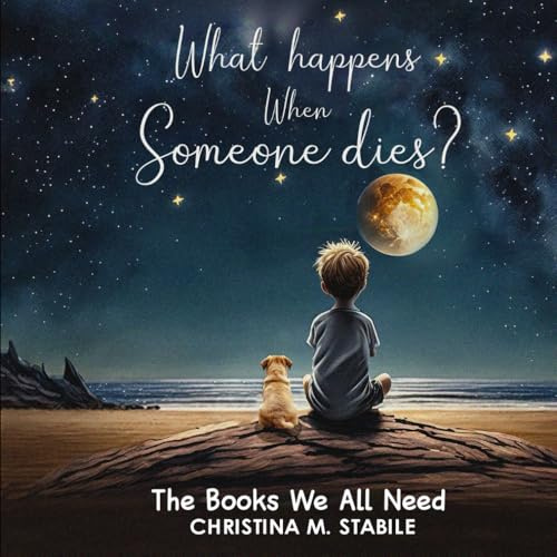 What Happens When Someone Dies?: The Books We ALL Need