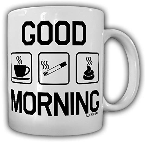 good morning Kaffee Kippe Kacken Männer Morgen Ritual Fun -Tasse #26432