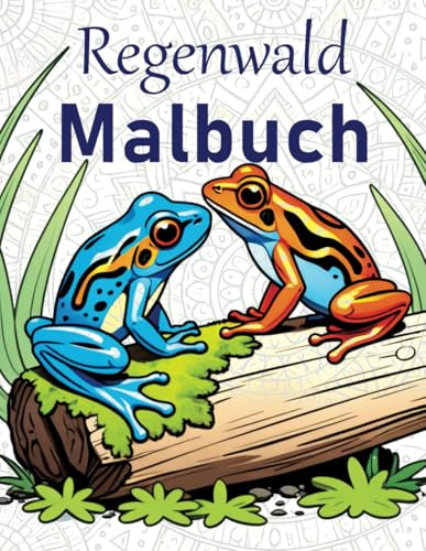 Regenwald Malbuch: zur Ruhe kommen mit verschiedenen Regenwald-Motiven zum Ausmalen