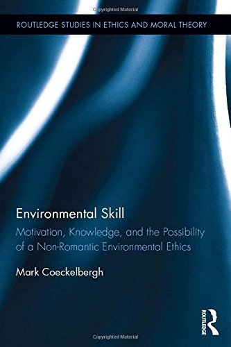 Environmental Skill: Motivation, Knowledge, and the Possibility of a Non-Romantic Environmental Ethics (Routledge Studies in Ethics and Moral Theory) by Mark Coeckelbergh (2015-03-04)