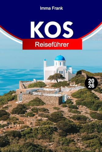 KOS REISEFÜHRER 2026: Entdecken Sie Griechenland wie ein Einheimischer mit klassischen Stätten, Sandstränden, Inseldörfern und Ägäisausblicken
