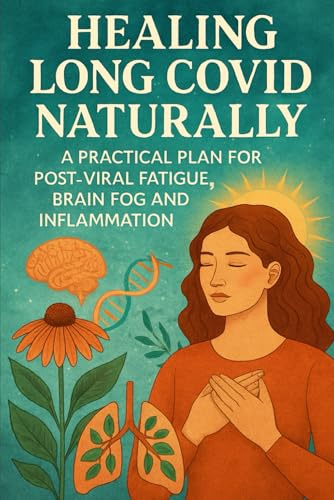 Healing Long COVID Naturally: A Practical Plan for Post-Viral Fatigue, Brain Fog and Inflammation