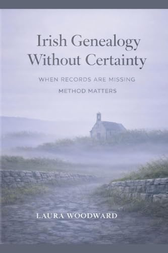 Irish Genealogy Without Certainty: When Records Are Missing, Method Matters