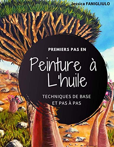 Premiers pas en peinture à l'huile - Technique de bases et pas à pas: Un livre idéal pour vous accompagner vos premiers pas en peinture à l'huile - 81 ... cm (8,5 x 11) - couverture souple et mate