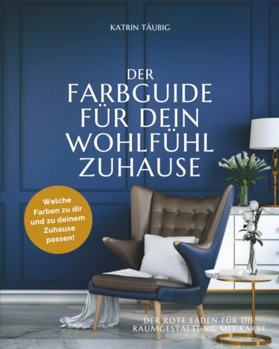 DER FARBGUIDE FÜR DEIN WOHLFÜHLZUHAUSE: Welche Farben zu dir und zu deinem Zuhause passen