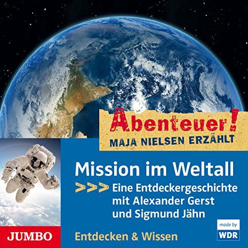 Mission im Weltall - Eine Entdeckergeschichte mit Alexander Gerst und Sigmund Jähn: Abenteuer! Maja Nielsen erzählt 6