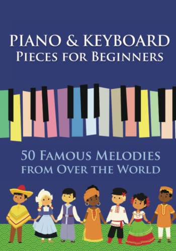 Piano & Keyboard Pieces for Beginners. 50 Famous Melodies from Over the World: Play by Letter (Easy Keyboard/Piano Songs with Letters, Band 2)