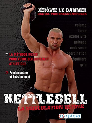 Kettlebell - La musculation ultime: La méthode russe pour votre développement athlétique (ARTICLES SANS C) (French Edition)
