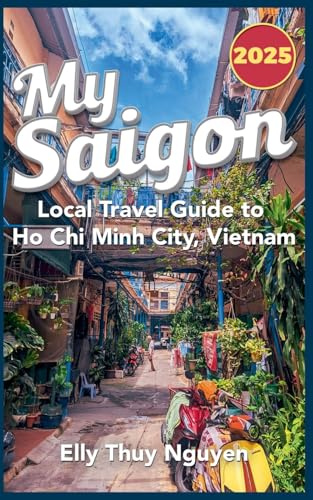 My Saigon: The Local Guide to Ho Chi Minh City, Vietnam
