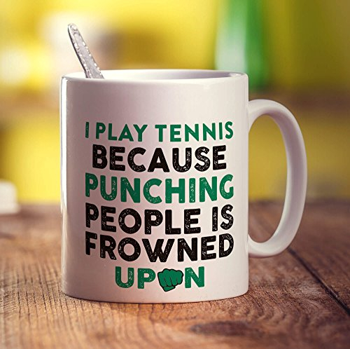 I Play Tennis Because Punching People is Frowned Upon Mug - 11oz Ceramic Cup