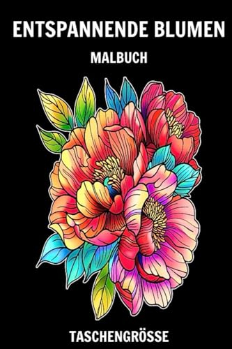 Entspannende Blumen Malbuch im Taschenformat: Mini-Malvorlagen mit Wunderschönen Blumen zur Entspannung und Beruhigung, Größe 4x6 Zoll