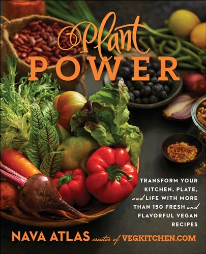 Plant Power: Transform Your Kitchen, Plate, and Life with More Than 150 Fresh and Flavorful Vegan Recipes – The Plant-Based Guide to Sustainable, Seasonal Meals