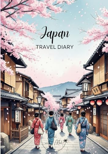 Japan Travel Diary: Travel Journal Cherry Blossom – Plan Your Japan Vacation. Notebook to Preserve Unforgettable Travel Memories and Highlights! Perfect Gift for Travelers and Globetrotters