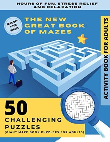 ACTIVITY BOOK FOR ADULTS - THE NEW GREAT BOOK OF MAZES: 50 Challenging Puzzles (Giant Maze Book Puzzlers for Adults, Hours of Fun, Stress Relief and Relaxation)