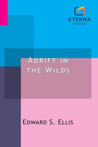 Adrift in the Wilds: Or, The Adventures of Two Shipwrecked Boys