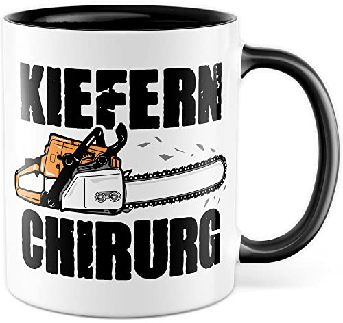 Kiefernchirurg Tasse Kettensäge Geschenkidee Wald Kaffeetasse mit lustigen Spruch Geschenk für Förster Kaffeebecher Holz machen Becher (Weiß & Schwarz)
