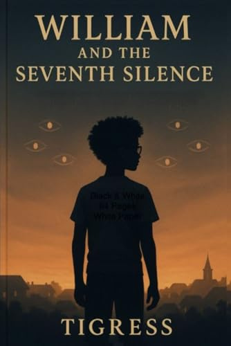 William and the Seventh Silence: The Boy Who Remembered What the World Forgot (William Vale Chronicles, Band 1)