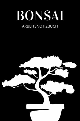 Bonsai Arbeit und Notizbuch, für Beginner und Fortgeschrittene: Dieses Bonsai Arbeits Notizbuch, hat viel platz für Deine Kreativität, Deine Notizen ... an einem Ort und schnell wider auffindbar.