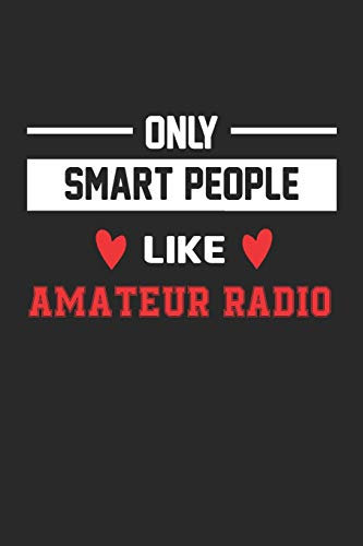 Only Smart People Like Amateur radio Notebook - Funny Amateur radio Journal Gift: Lined Amateur radio lovers Notebook / Journal Gift, 120 Pages, 6x9, Soft Cover, Matte Finish