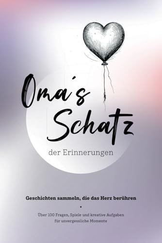 Das Erinnerungsbuch für Oma und Enkelin / Enkel – Ein verbindendes Geschenk für tiefe Gespräche und wertvolle Erinnerungen, die für immer bleiben.: Omas Schatz der Erinnerungen