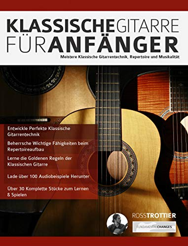Klassische Gitarre für Anfänger: Meistere Klassische Gitarrentechnik, Repertoire und Musikalität (Klassische Gitarre spielen lernen)