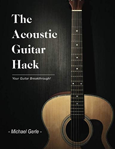 The Acoustic Guitar Hack: Endlich geil Gitarre spielen!