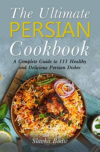 The Ultimate Persian Cookbook: A Complete Guide to 111 Healthy and Delicious Persian Dishes (World Cuisines Book 2)