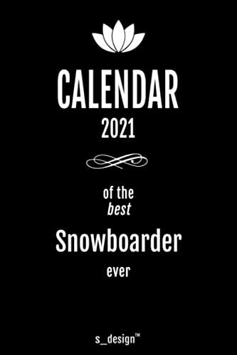 Calendar 2021 for Snowboarders / Snowboarder: Weekly Planner / Diary / Journal for the whole year. Space for Notes, Journal Writing, Event Planning, Quotes and Memories
