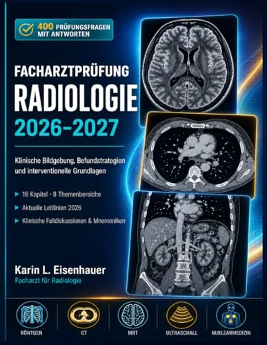 FACHARZTPRÜFUNG RADIOLOGIE 2026–2027: Klinische Bildgebung, Befundstrategien und interventionelle Grundlagen