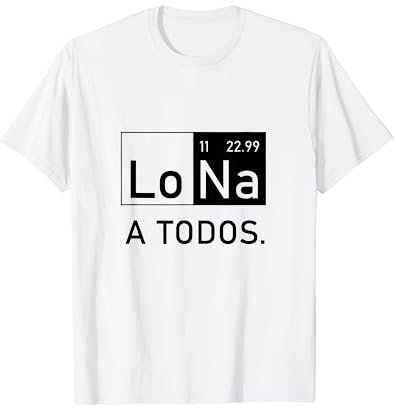 Lo Sodio A Todos Los Odio a Todos Lo Na Química Divertida Camiseta