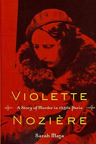 [Violette Noziere: A Story of Murder in 1930s Paris] (By: Sarah Maza) [published: May, 2011]