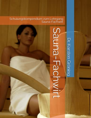 Sauna-Fachwirt: Schulungskompendium zum Lehrgang Sauna-Fachwirt