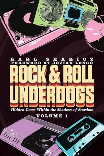 Rock & Roll Underdogs: Hidden Gems Within the Shadows of Stardom, Volume 1