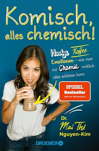 Komisch, alles chemisch!: Handys, Kaffee, Emotionen – wie man mit Chemie wirklich alles erklären kann
