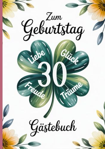 Gästebuch zum 30. Geburtstag: Erinnerungsbuch mit Kleeblatt-Design - verzierte Seiten mit Rahmen und Kleeblättern für persönliche Einträge, Fotos & kreative Gestaltung der Gratulanten