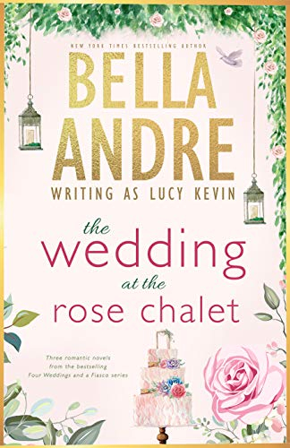 The Wedding at the Rose Chalet (Four Weddings and a Fiasco, Books 1-3): Box Set (Bella Andre Collections Book 1) (English Edition)