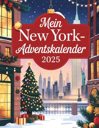 Mein New York-Adventskalender: 24 Türchen voller festlicher Geschichten, Rätsel und Überraschungen aus der Stadt, die niemals schläft (Weihnachtliches Geschenkidee)