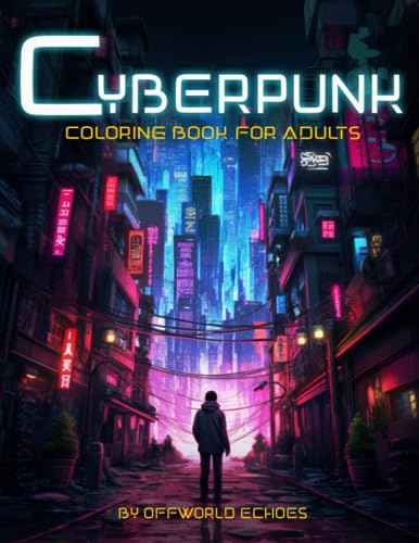 Cyberpunk Coloring Book For Adults: 28 Designs. Journey into the Futuristic Realm. Immerse yourself in a Science-Fiction Coloring. Captivating fusion ... towering skyscrapers, and high-tech gadgets