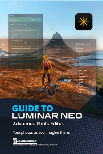 Guide to Luminar Neo, advanced photo editor: Your Photos As You Imagine Them (Photo Editing Software)