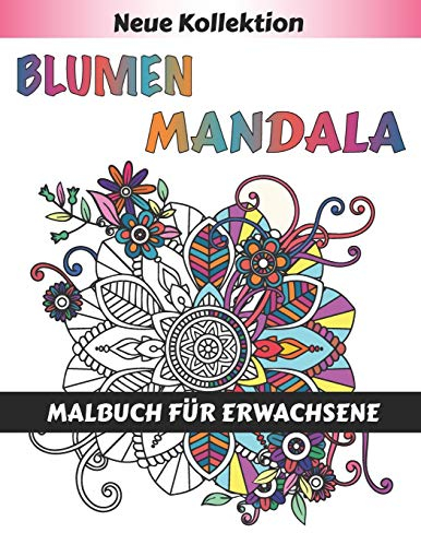 Blumen Mandala Malbuch für Erwachsene: 55 Schöne Blumen mandalas zum Ausmalen | Erwachsenen Mandala Malbuch für mehr Frieden, Gleichgewicht und Achtsamkeit