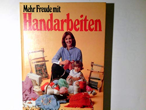 Mehr Freude mit Handarbeiten - Stricken, Häkeln, Sticken, Schneidern und Nähen und vieles mehr mit 850 Begriffen