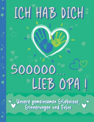 Opa Buch zum Ausfüllen und Verschenken – Ich hab dich so lieb Opa: Ein Erinnerungsbuch für gemeinsame Erlebnisse, Erinnerungen und Fotos. Ein ... besten Opa der Welt - für Kinder ab 6 Jahren